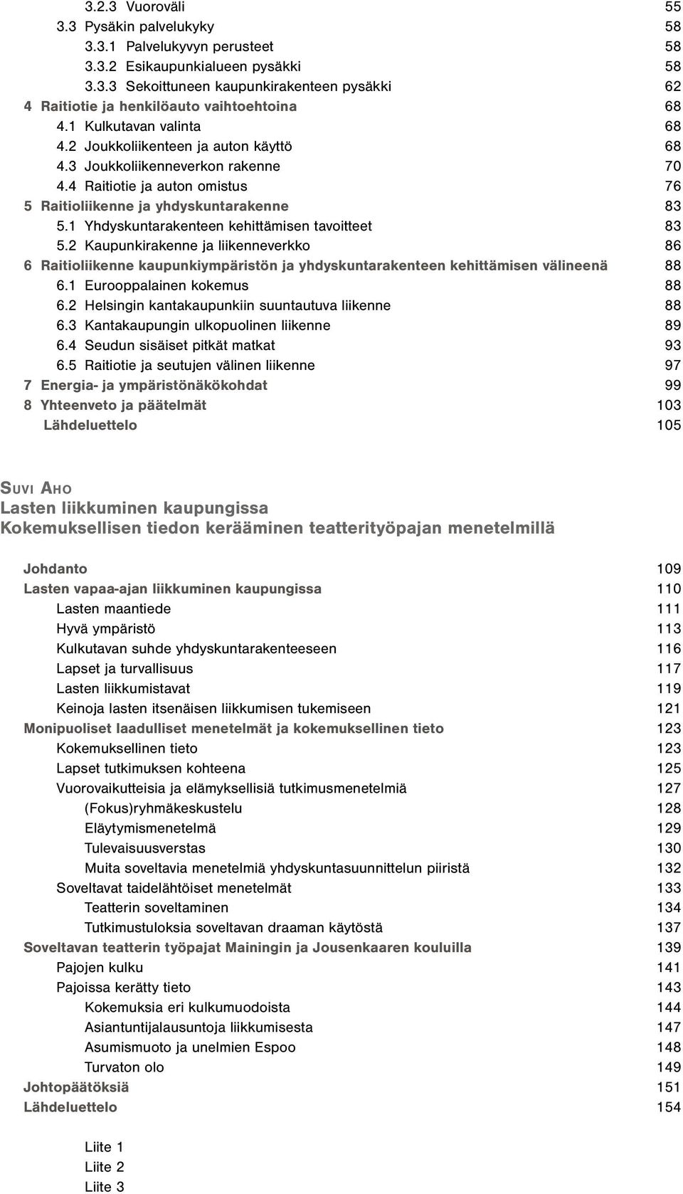 1 Yhdyskuntarakenteen kehittämisen tavoitteet 83 5.2 Kaupunkirakenne ja liikenneverkko 86 6 Raitioliikenne kaupunkiympäristön ja yhdyskuntarakenteen kehittämisen välineenä 88 6.