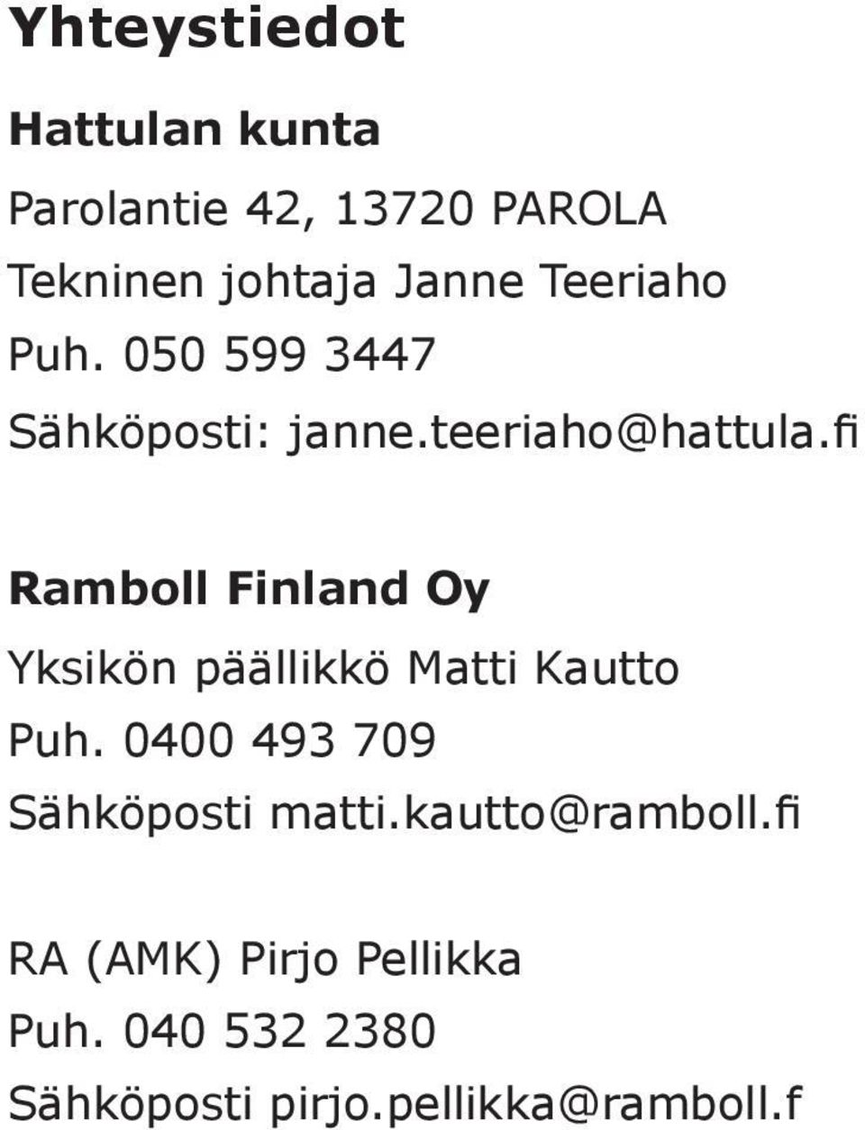 fi Ramboll Finland Oy Yksikön päällikkö Matti Kautto Puh.