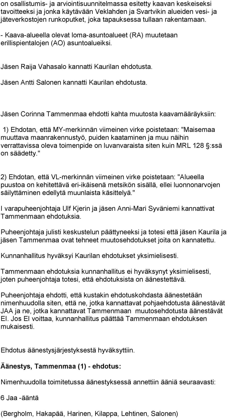 Jäsen Antti Salonen kannatti Kaurilan ehdotusta.