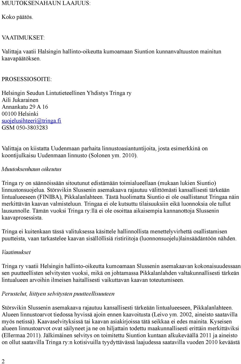 fi GSM 050-3803283 Valittaja on kiistatta Uudenmaan parhaita linnustoasiantuntijoita, josta esimerkkinä on koontijulkaisu Uudenmaan linnusto (Solonen ym. 2010).