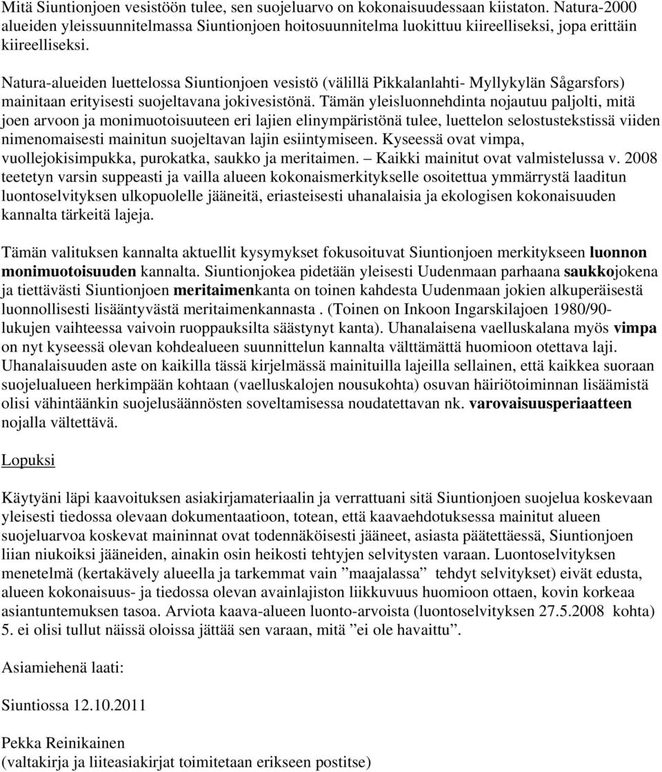 Natura-alueiden luettelossa Siuntionjoen vesistö (välillä Pikkalanlahti- Myllykylän Sågarsfors) mainitaan erityisesti suojeltavana jokivesistönä.