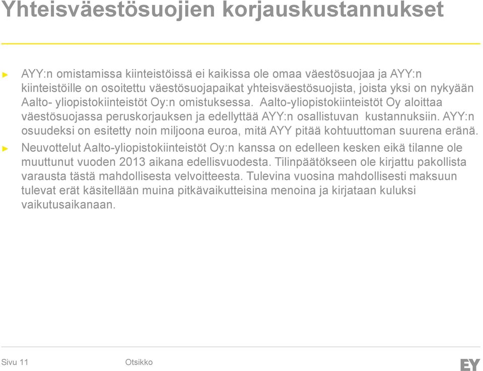 AYY:n osuudeksi on esitetty noin miljoona euroa, mitä AYY pitää kohtuuttoman suurena eränä.