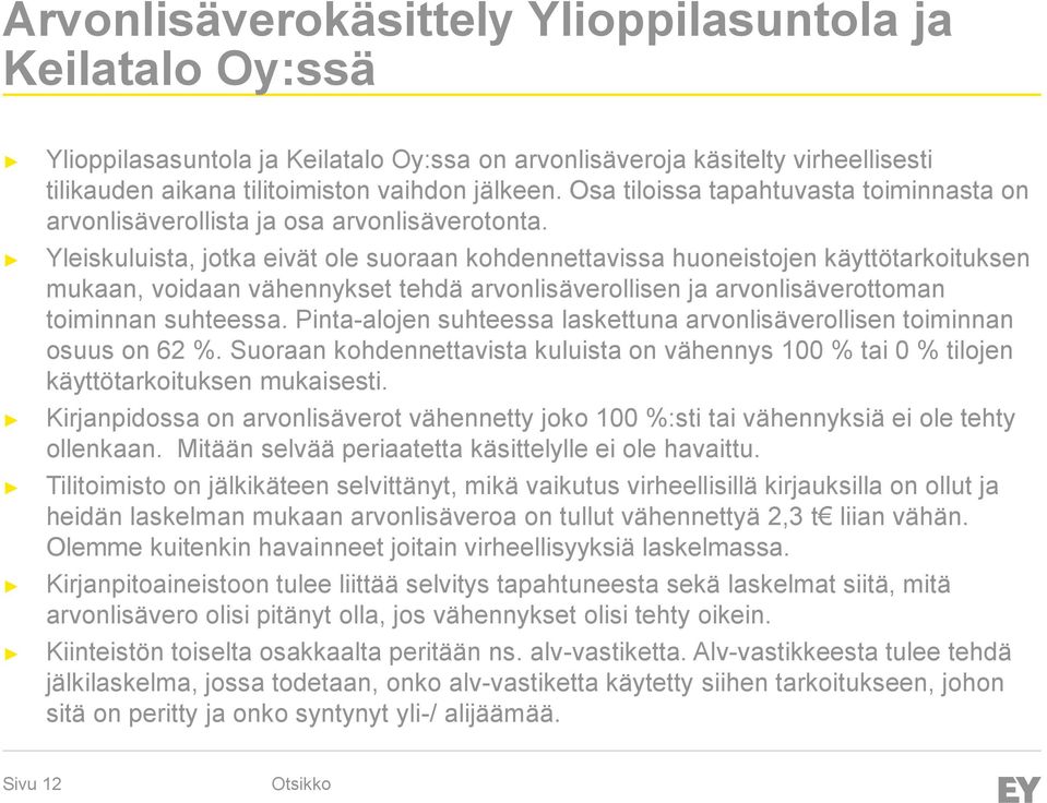 Yleiskuluista, jotka eivät ole suoraan kohdennettavissa huoneistojen käyttötarkoituksen mukaan, voidaan vähennykset tehdä arvonlisäverollisen ja arvonlisäverottoman toiminnan suhteessa.