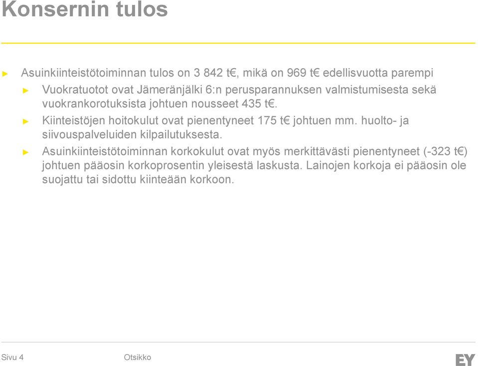 Kiinteistöjen hoitokulut ovat pienentyneet 175 t johtuen mm. huolto- ja siivouspalveluiden kilpailutuksesta.