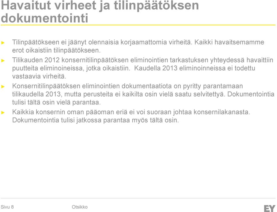 Kaudella 2013 eliminoinneissa ei todettu vastaavia virheitä.