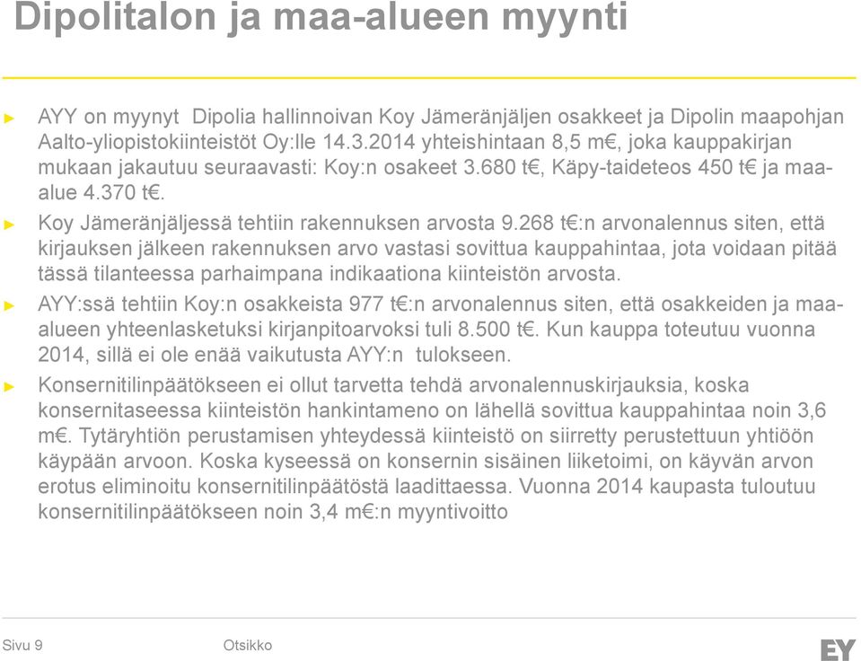 268 t :n arvonalennus siten, että kirjauksen jälkeen rakennuksen arvo vastasi sovittua kauppahintaa, jota voidaan pitää tässä tilanteessa parhaimpana indikaationa kiinteistön arvosta.