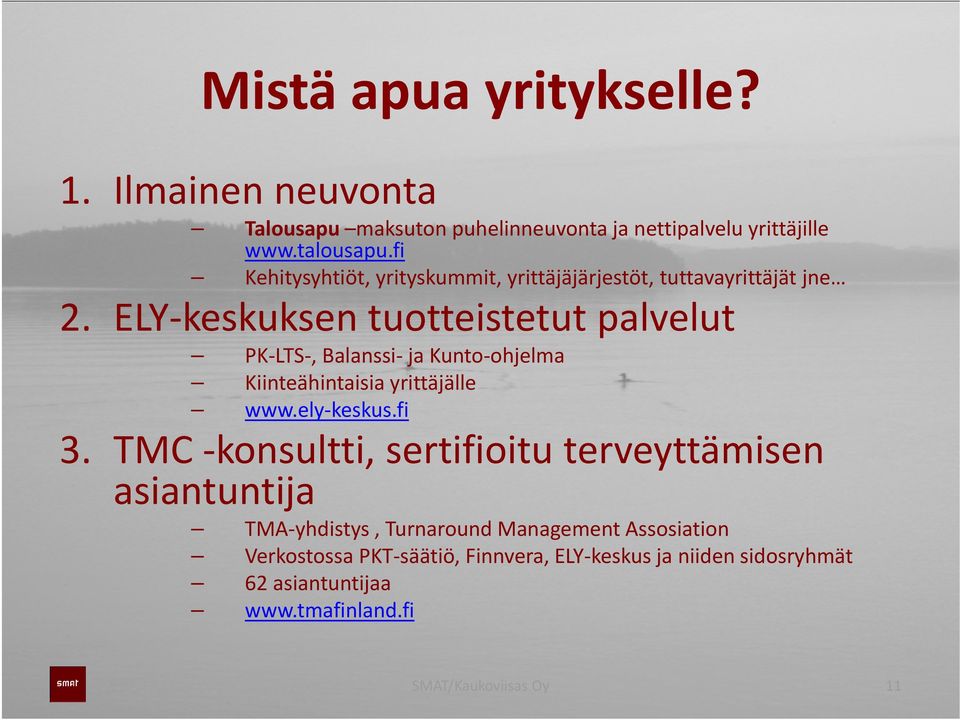 ELY keskuksen tuotteistetut palvelut PK LTS, Balanssi ja Kunto ohjelma ohjelma Kiinteähintaisia yrittäjälle www.ely keskus.fi 3.