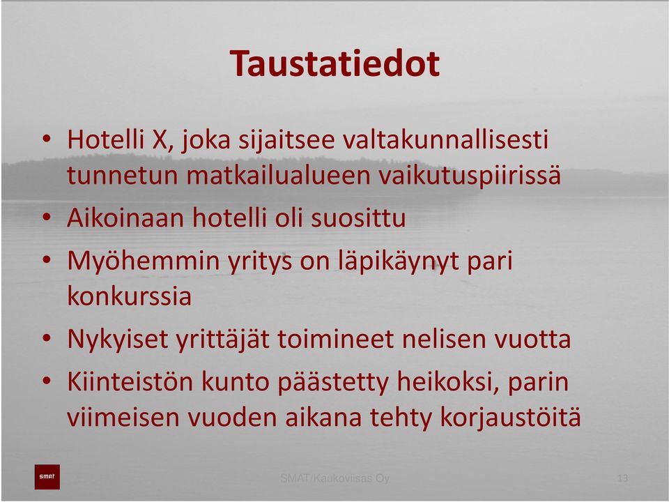 pari konkurssia Nykyiset yrittäjät toimineet nelisen vuotta Kiinteistön i tö kunto