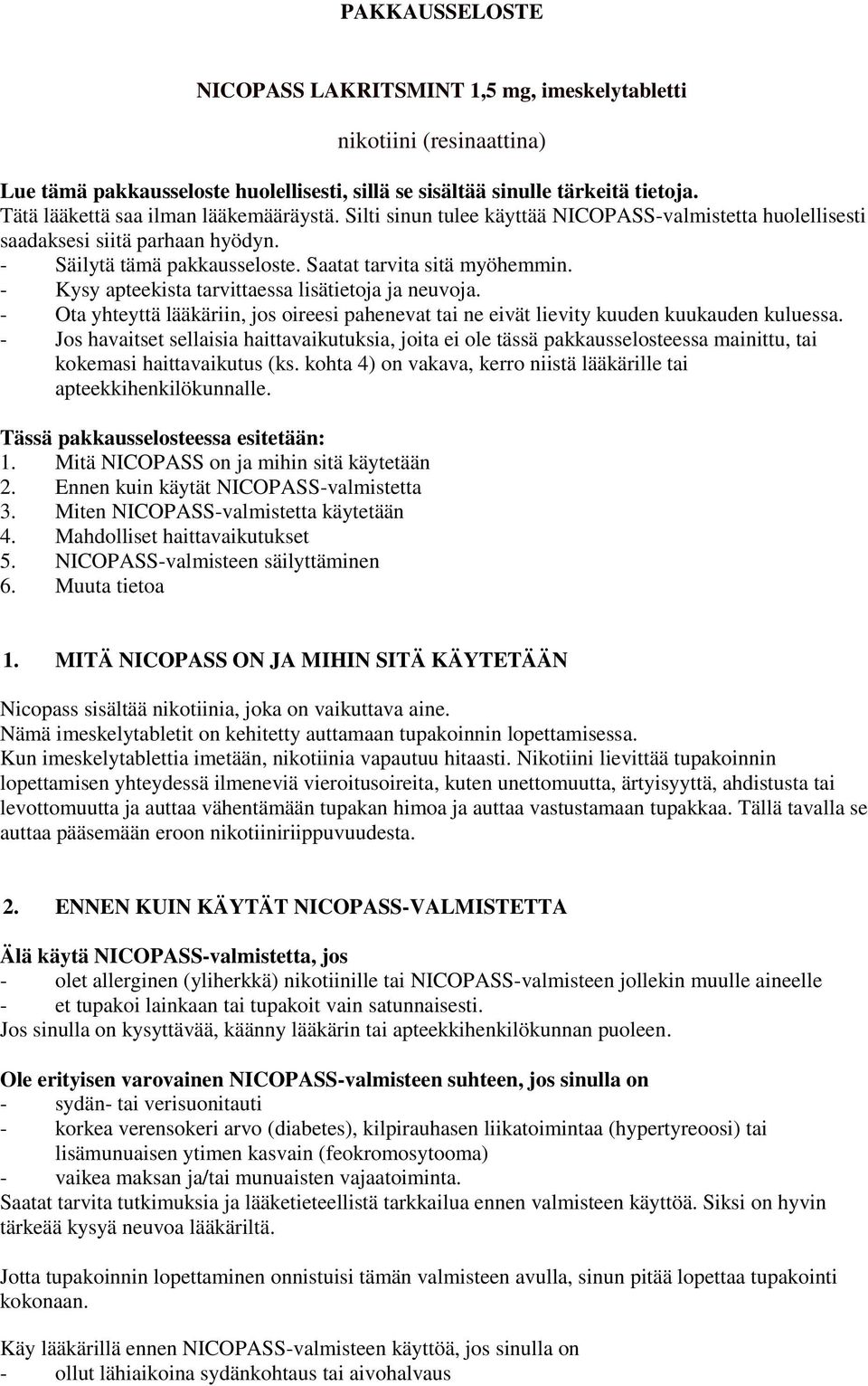 - Kysy apteekista tarvittaessa lisätietoja ja neuvoja. - Ota yhteyttä lääkäriin, jos oireesi pahenevat tai ne eivät lievity kuuden kuukauden kuluessa.