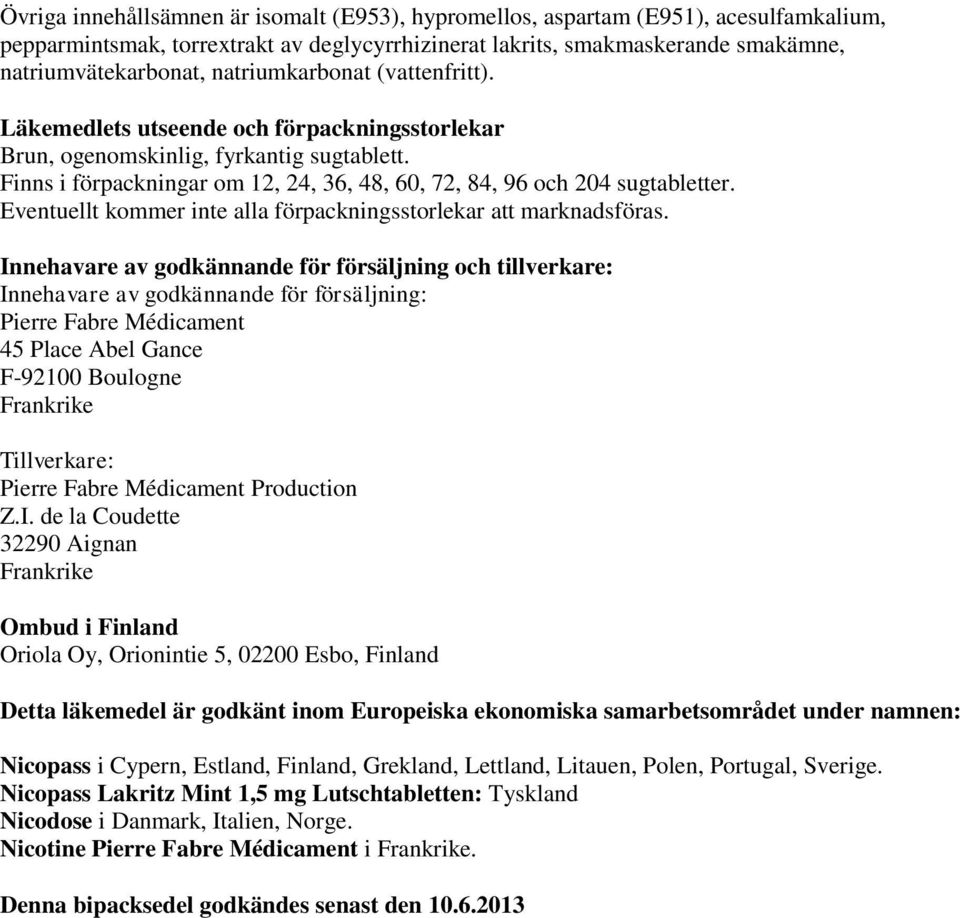 Eventuellt kommer inte alla förpackningsstorlekar att marknadsföras.