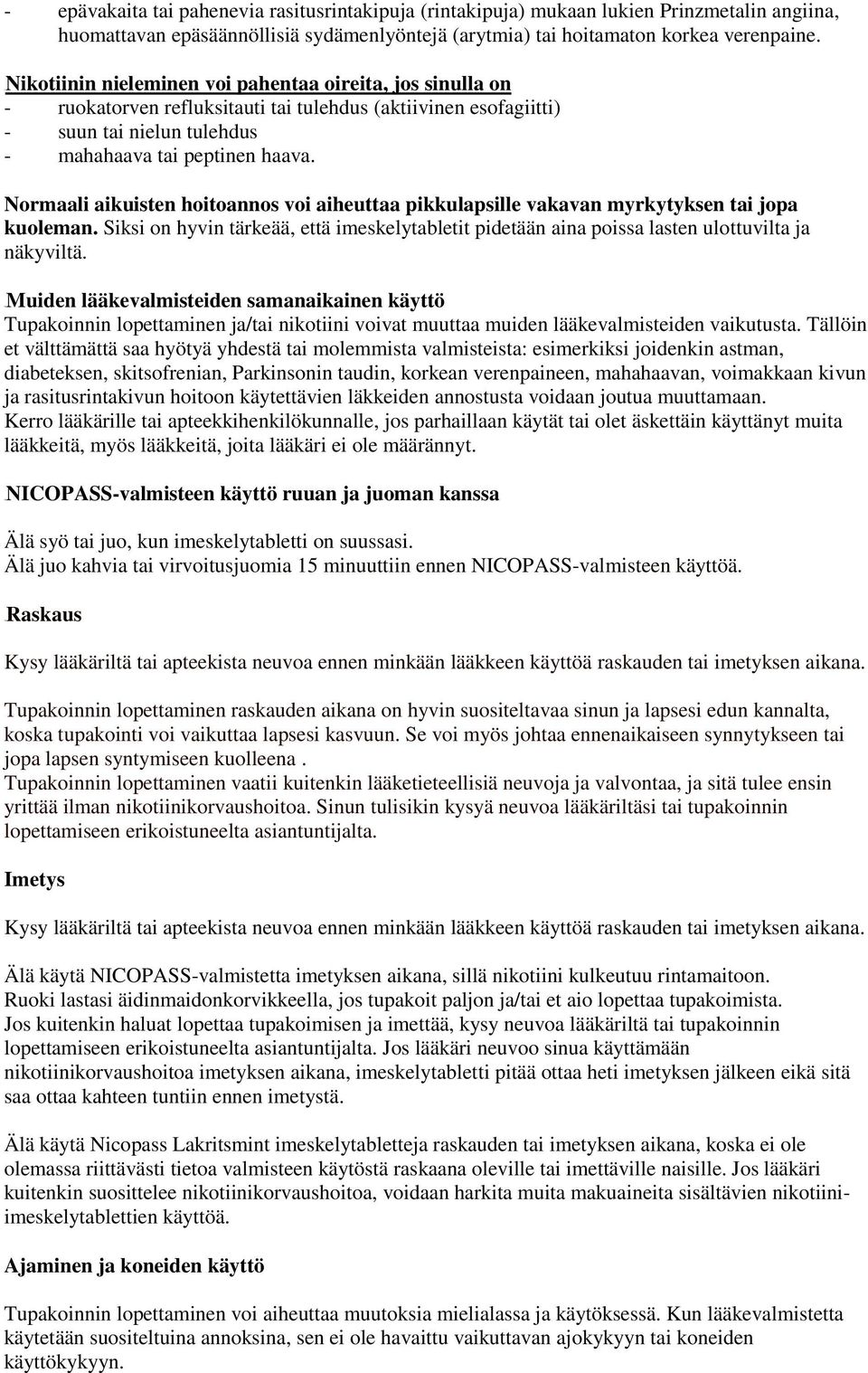Normaali aikuisten hoitoannos voi aiheuttaa pikkulapsille vakavan myrkytyksen tai jopa kuoleman. Siksi on hyvin tärkeää, että imeskelytabletit pidetään aina poissa lasten ulottuvilta ja näkyviltä.