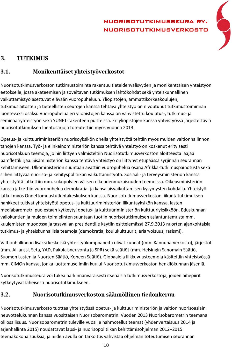 lähtökohdat sekä yhteiskunnallinen vaikuttamistyö asettuvat elävään vuoropuheluun.