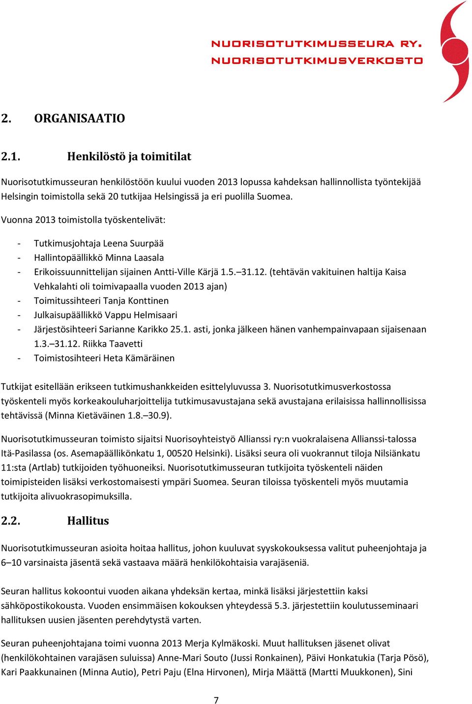 Vuonna 2013 toimistolla työskentelivät: - Tutkimusjohtaja Leena Suurpää - Hallintopäällikkö Minna Laasala - Erikoissuunnittelijan sijainen Antti-Ville Kärjä 1.5. 31.12.