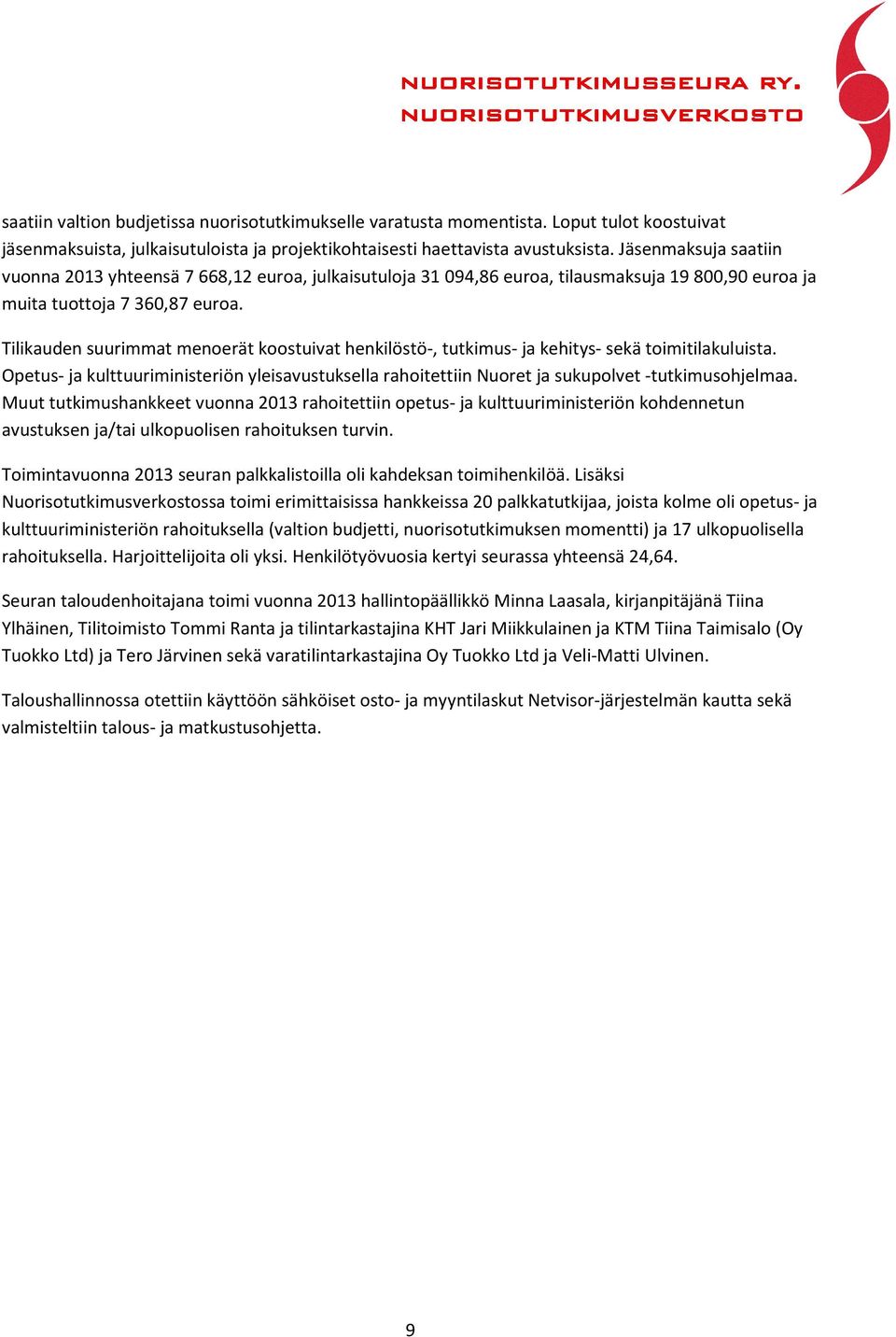 Tilikauden suurimmat menoerät koostuivat henkilöstö-, tutkimus- ja kehitys- sekä toimitilakuluista.