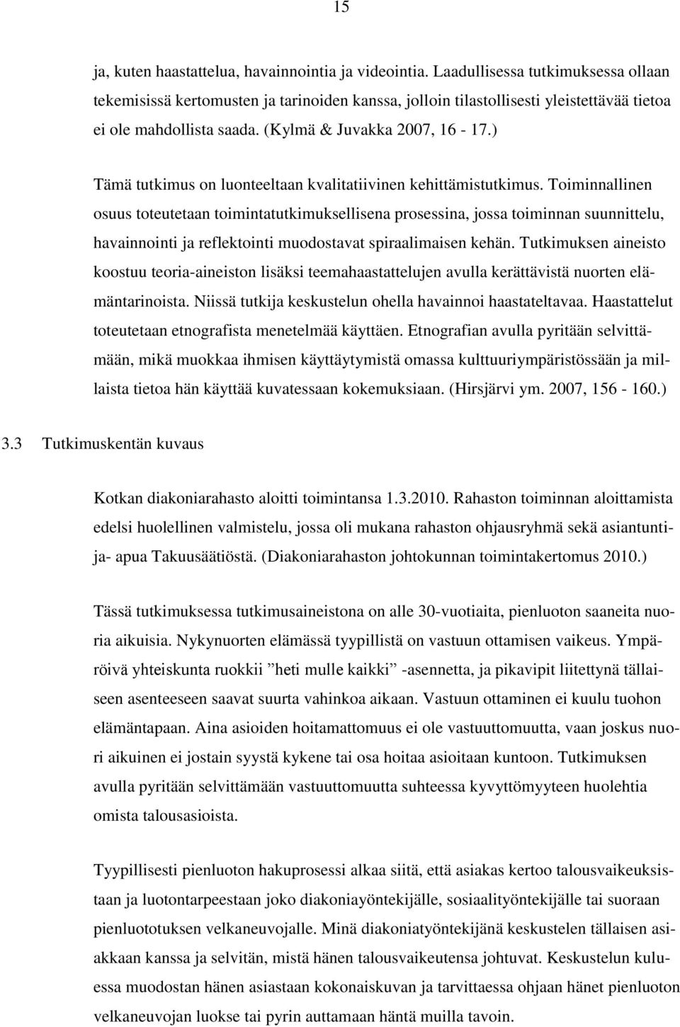 ) Tämä tutkimus on luonteeltaan kvalitatiivinen kehittämistutkimus.