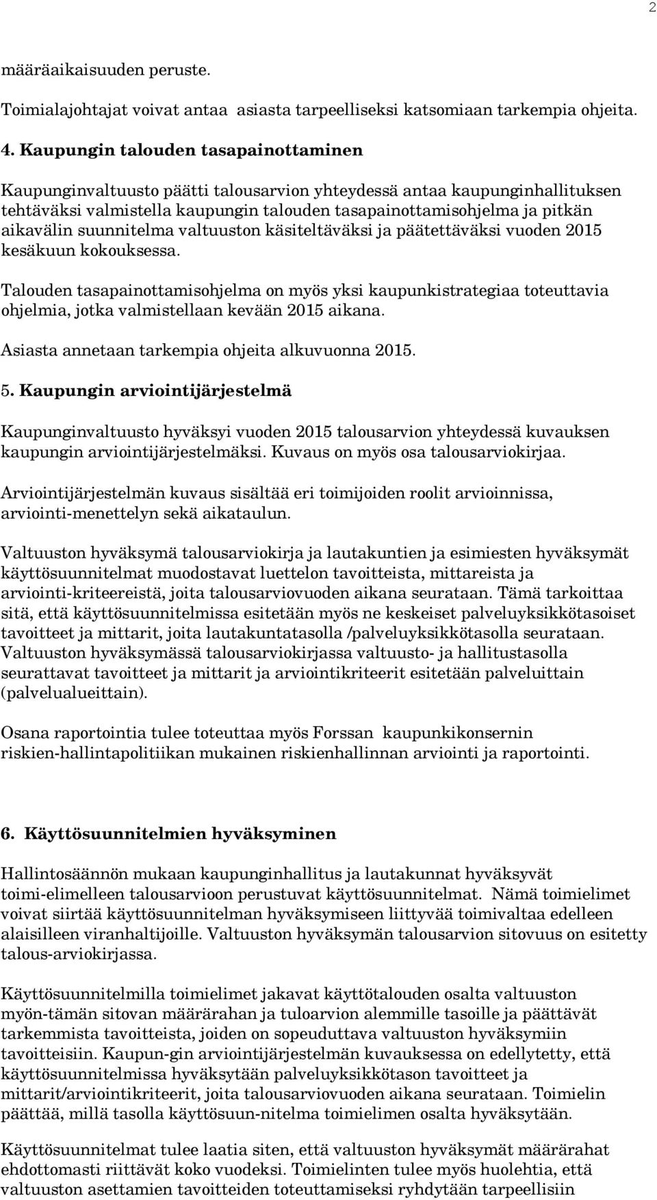 suunnitelma valtuuston käsiteltäväksi ja päätettäväksi vuoden 2015 kesäkuun kokouksessa.