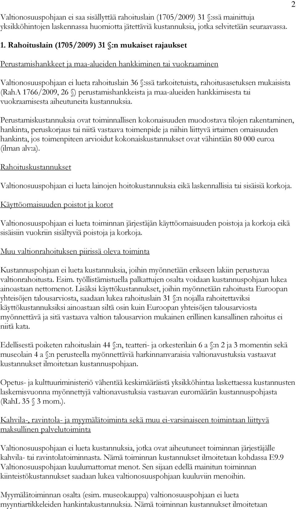 mukaisista (RahA 1766/2009, 26 ) perustamishankkeista ja maa-alueiden hankkimisesta tai vuokraamisesta aiheutuneita kustannuksia.