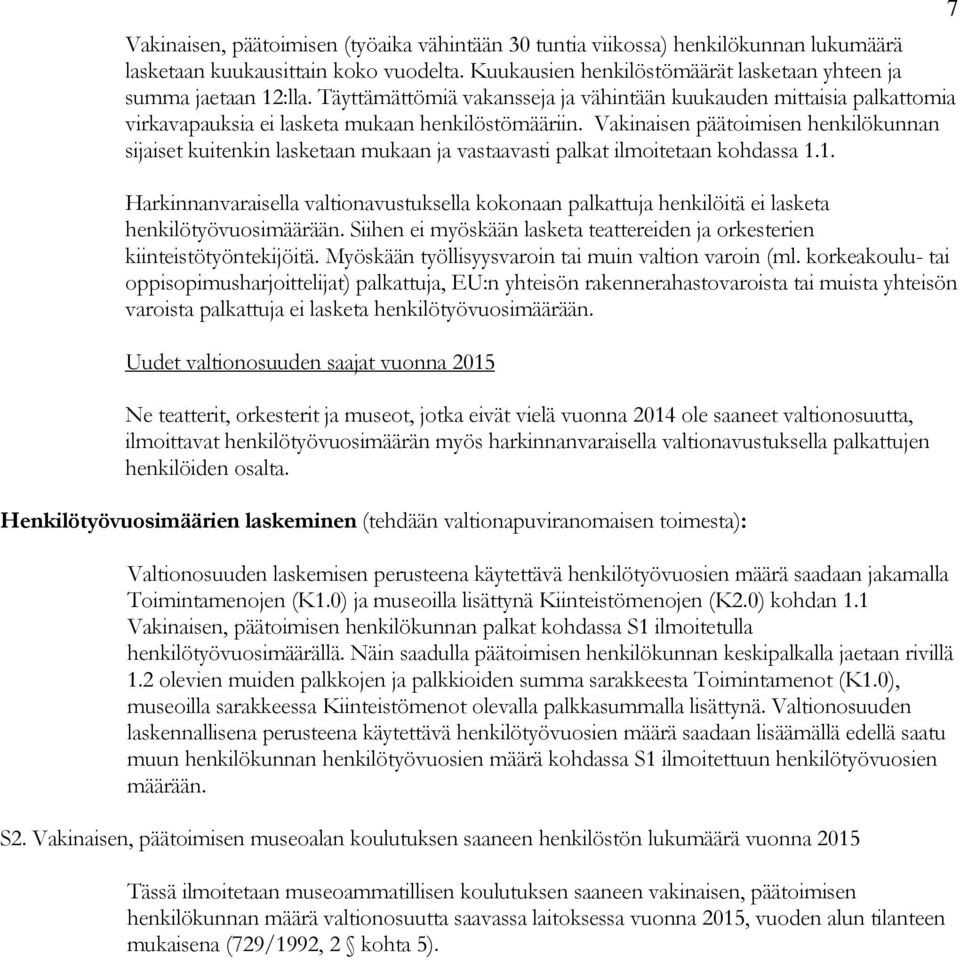 Vakinaisen päätoimisen henkilökunnan sijaiset kuitenkin lasketaan mukaan ja vastaavasti palkat ilmoitetaan kohdassa 1.