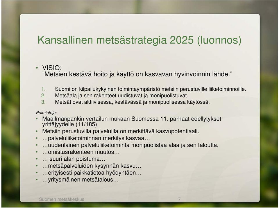 Metsät ovat aktiivisessa, kestävässä ja monipuolisessa käytössä. Poimintoja: Maailmanpankin vertailun mukaan Suomessa 11.