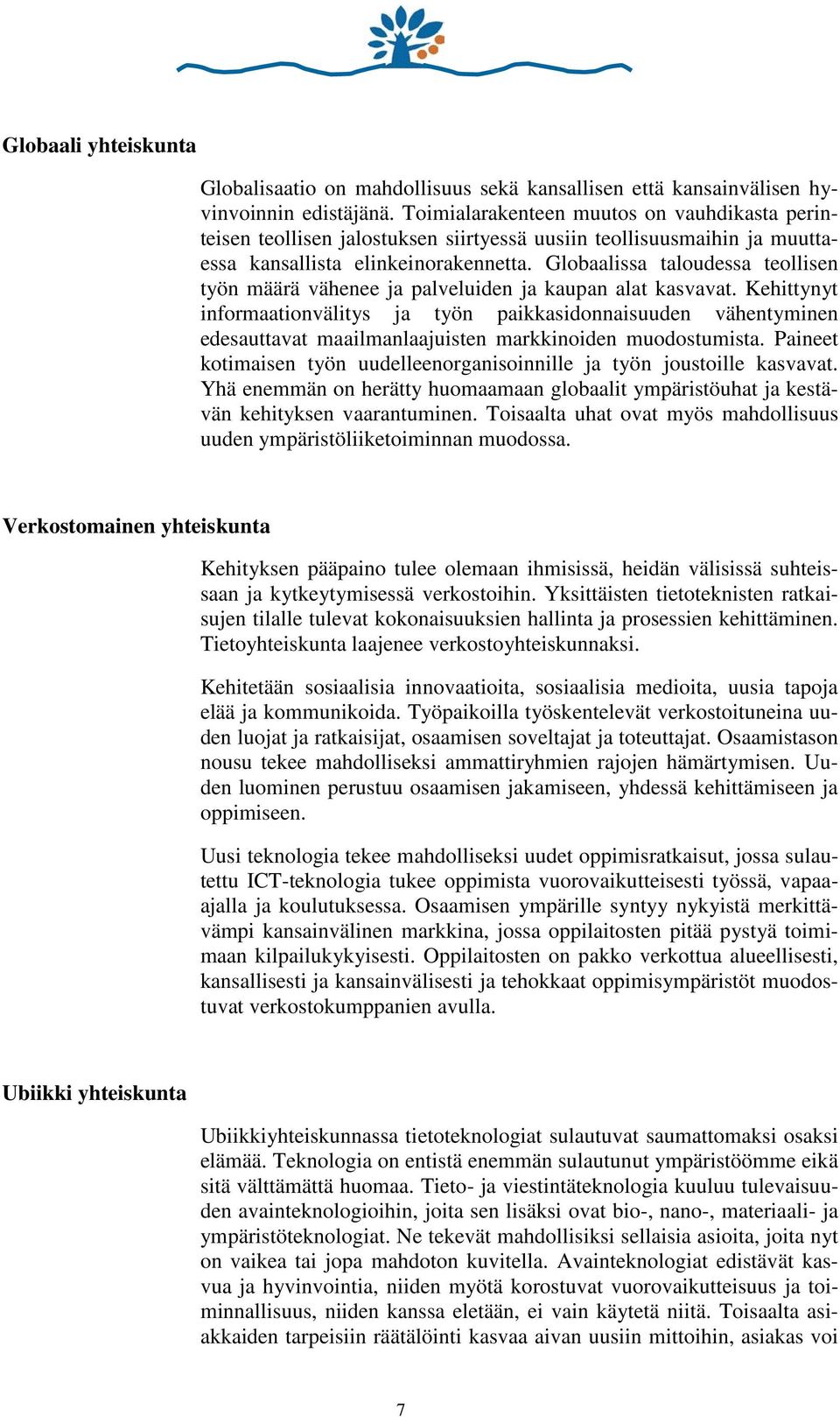 Globaalissa taloudessa teollisen työn määrä vähenee ja palveluiden ja kaupan alat kasvavat.