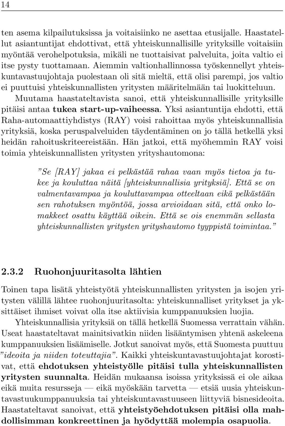 Aiemmin valtionhallinnossa työskennellyt yhteiskuntavastuujohtaja puolestaan oli sitä mieltä, että olisi parempi, jos valtio ei puuttuisi yhteiskunnallisten yritysten määritelmään tai luokitteluun.