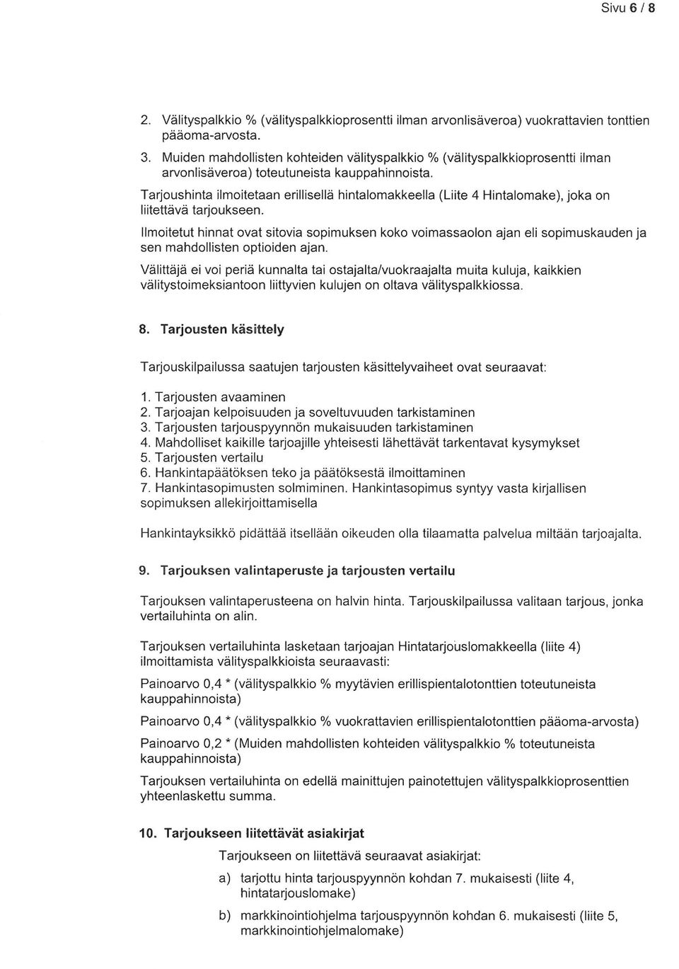 Tarjoushinta ilmoitetaan erillisellä hintalomakkeelfa (Liite 4 Hintalomake), joka on liitettävä tarjoukseen.