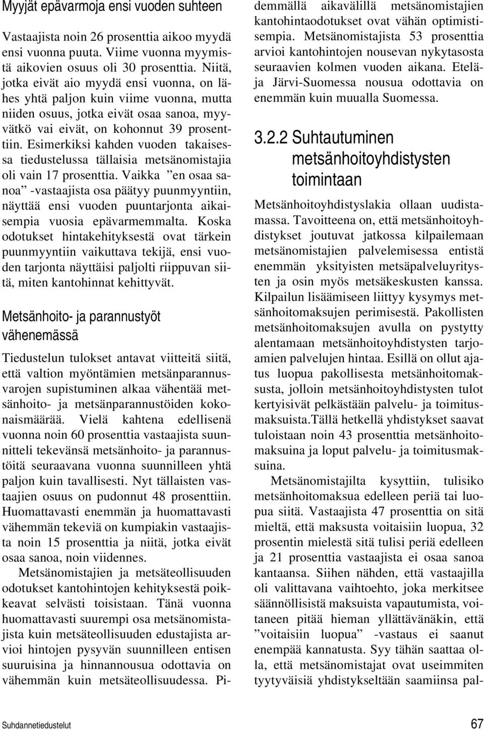 Esimerkiksi kahden vuoden takaisessa tiedustelussa tällaisia metsänomistajia oli vain 17 prosenttia.