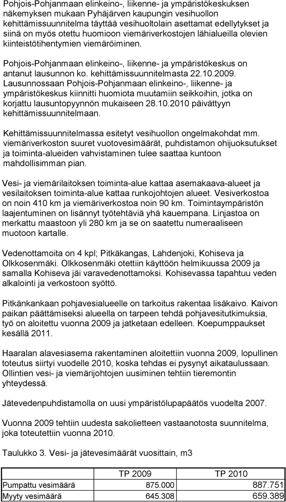 kehittämissuunnitelmasta 22.10.2009. Lausunnossaan Pohjois-Pohjanmaan elinkeino-, liikenne- ja ympäristökeskus kiinnitti huomiota muutamiin seikkoihin, jotka on korjattu lausuntopyynnön mukaiseen 28.