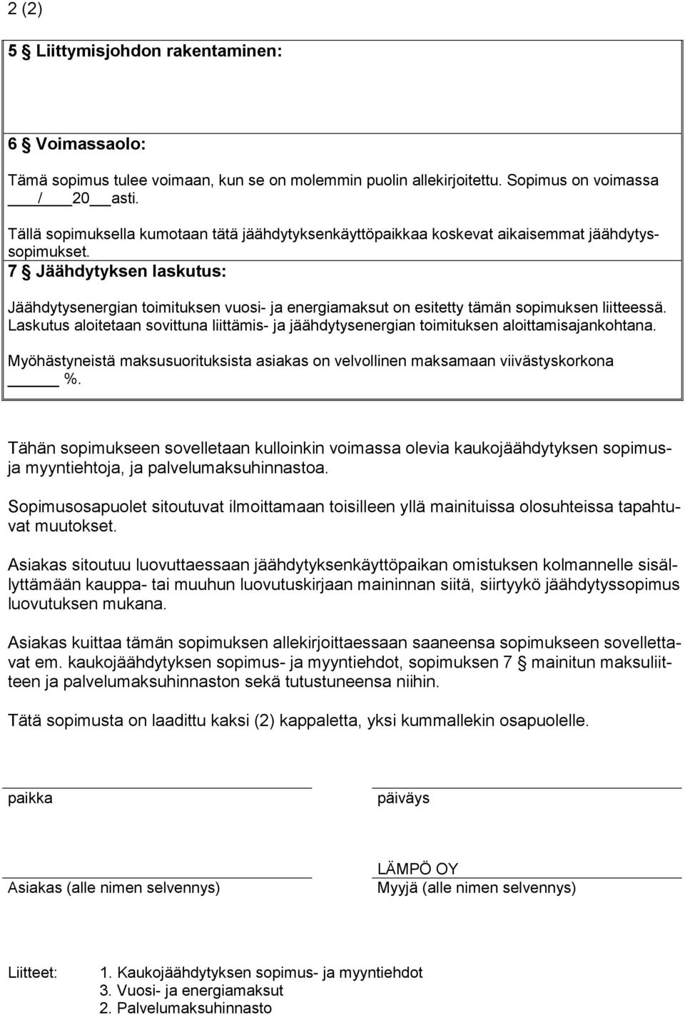 7 Jäähdytyksen laskutus: Jäähdytysenergian toimituksen vuosi- ja energiamaksut on esitetty tämän sopimuksen liitteessä.