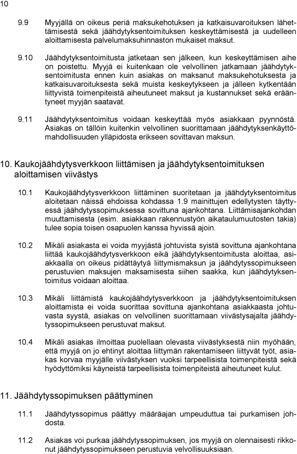 Myyjä ei kuitenkaan ole velvollinen jatkamaan jäähdytyksentoimitusta ennen kuin asiakas on maksanut maksukehotuksesta ja katkaisuvaroituksesta sekä muista keskeytykseen ja jälleen kytkentään