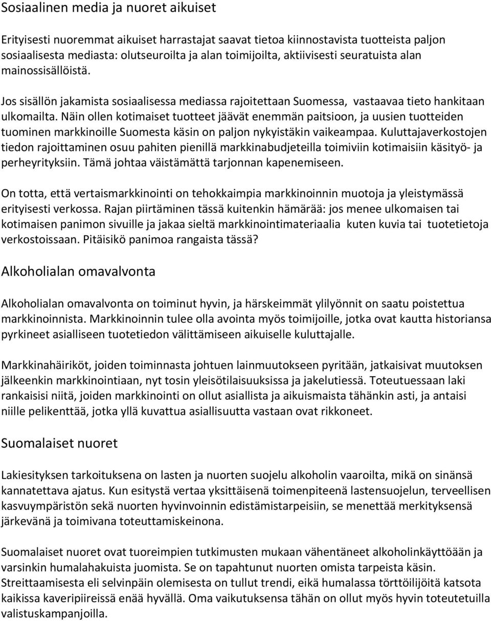 Näin ollen kotimaiset tuotteet jäävät enemmän paitsioon, ja uusien tuotteiden tuominen markkinoille Suomesta käsin on paljon nykyistäkin vaikeampaa.