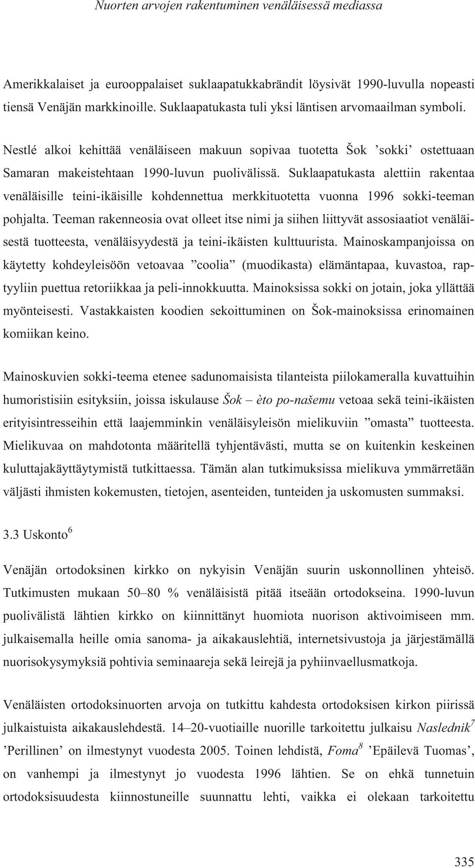 Suklaapatukasta alettiin rakentaa venäläisille teini-ikäisille kohdennettua merkkituotetta vuonna 1996 sokki-teeman pohjalta.