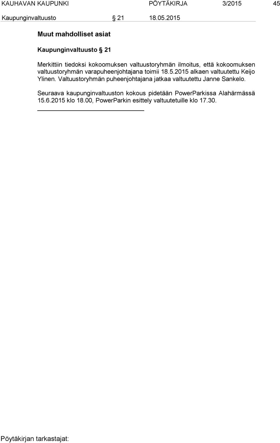 kokoomuksen val tuus to ryh män varapuheenjohtajana toimii 18.5.2015 alkaen valtuutettu Keijo Yli nen.