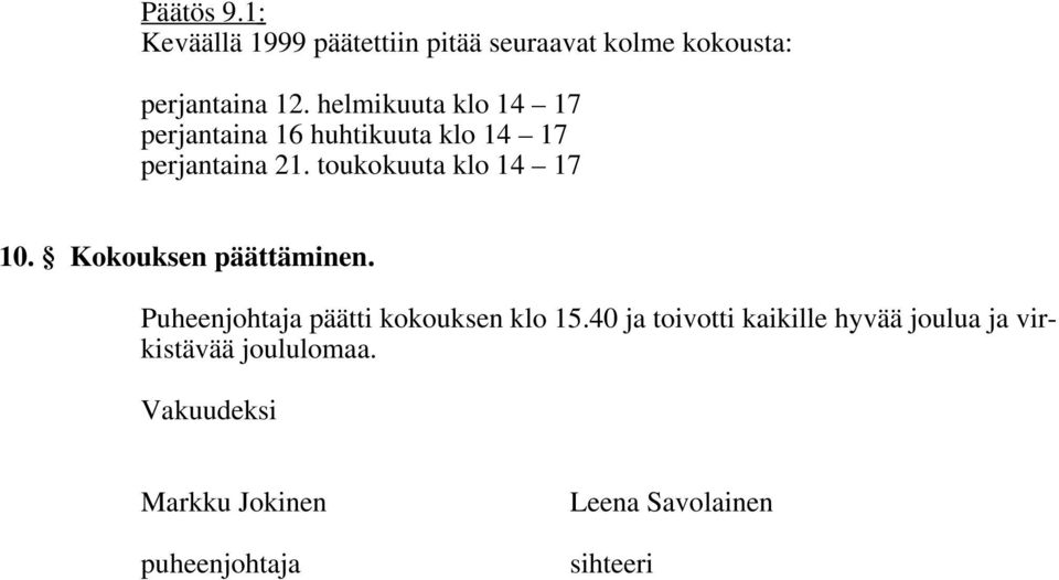 toukokuuta klo 14 17 10. Kokouksen päättäminen. Puheenjohtaja päätti kokouksen klo 15.