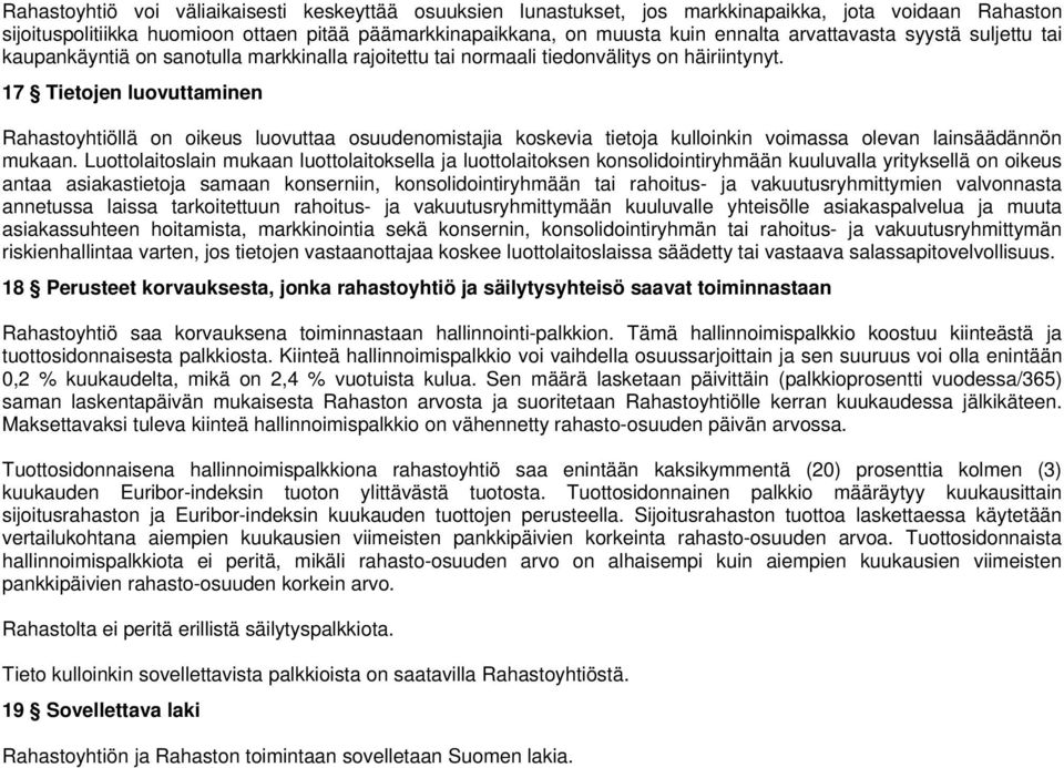 17 Tietojen luovuttaminen Rahastoyhtiöllä on oikeus luovuttaa osuudenomistajia koskevia tietoja kulloinkin voimassa olevan lainsäädännön mukaan.