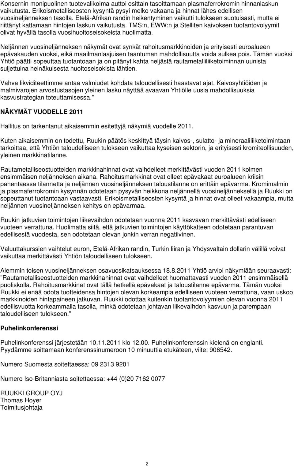 Etelä-Afrikan randin heikentyminen vaikutti tulokseen suotuisasti, mutta ei riittänyt kattamaan hintojen laskun vaikutusta.