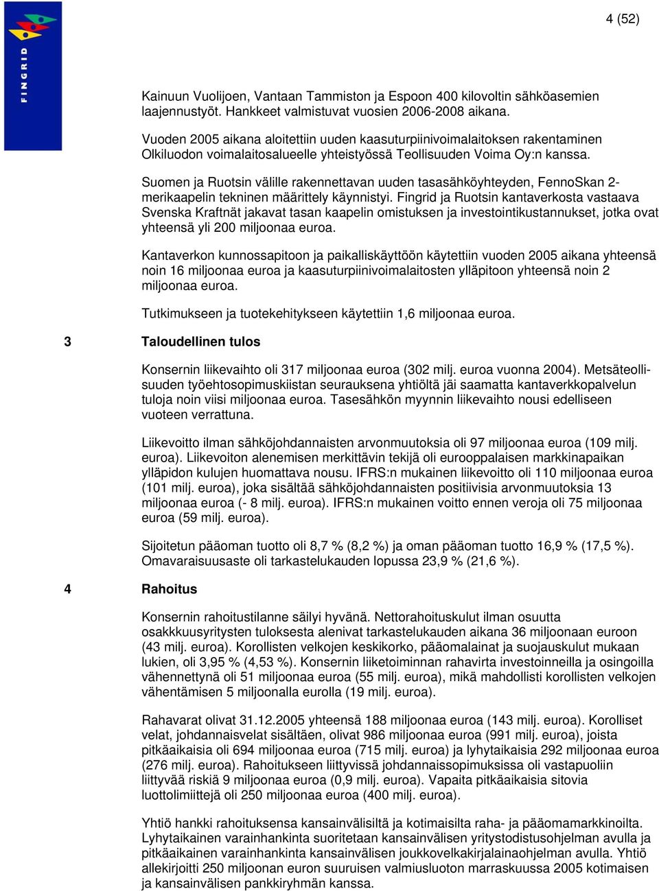 Suomen ja Ruotsin välille rakennettavan uuden tasasähköyhteyden, FennoSkan 2- merikaapelin tekninen määrittely käynnistyi.