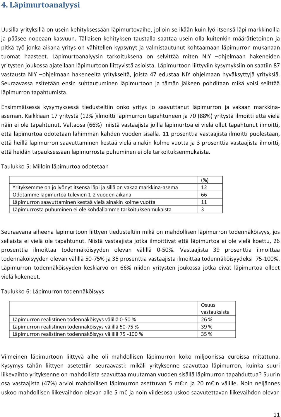 Läpimurtoanalyysin tarkoituksena on selvittää miten ohjelmaan hakeneiden yritysten joukossa ajatellaan läpimurtoon liittyvistä asioista.