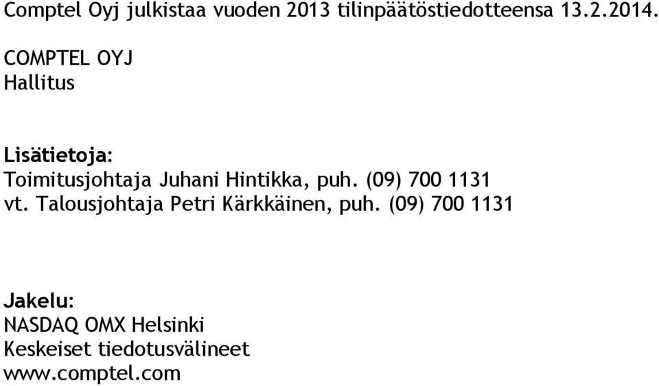 puh. (09) 700 1131 vt. Talousjohtaja Petri Kärkkäinen, puh.