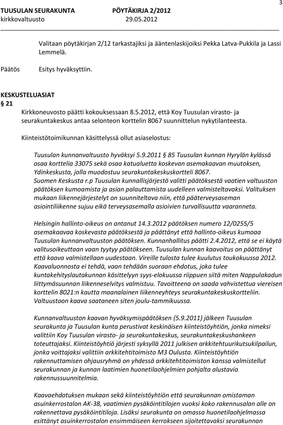 Kiinteistötoimikunnan käsittelyssä ollut asiaselostus: Tuusulan kunnanvaltuusto hyväksyi 5.9.