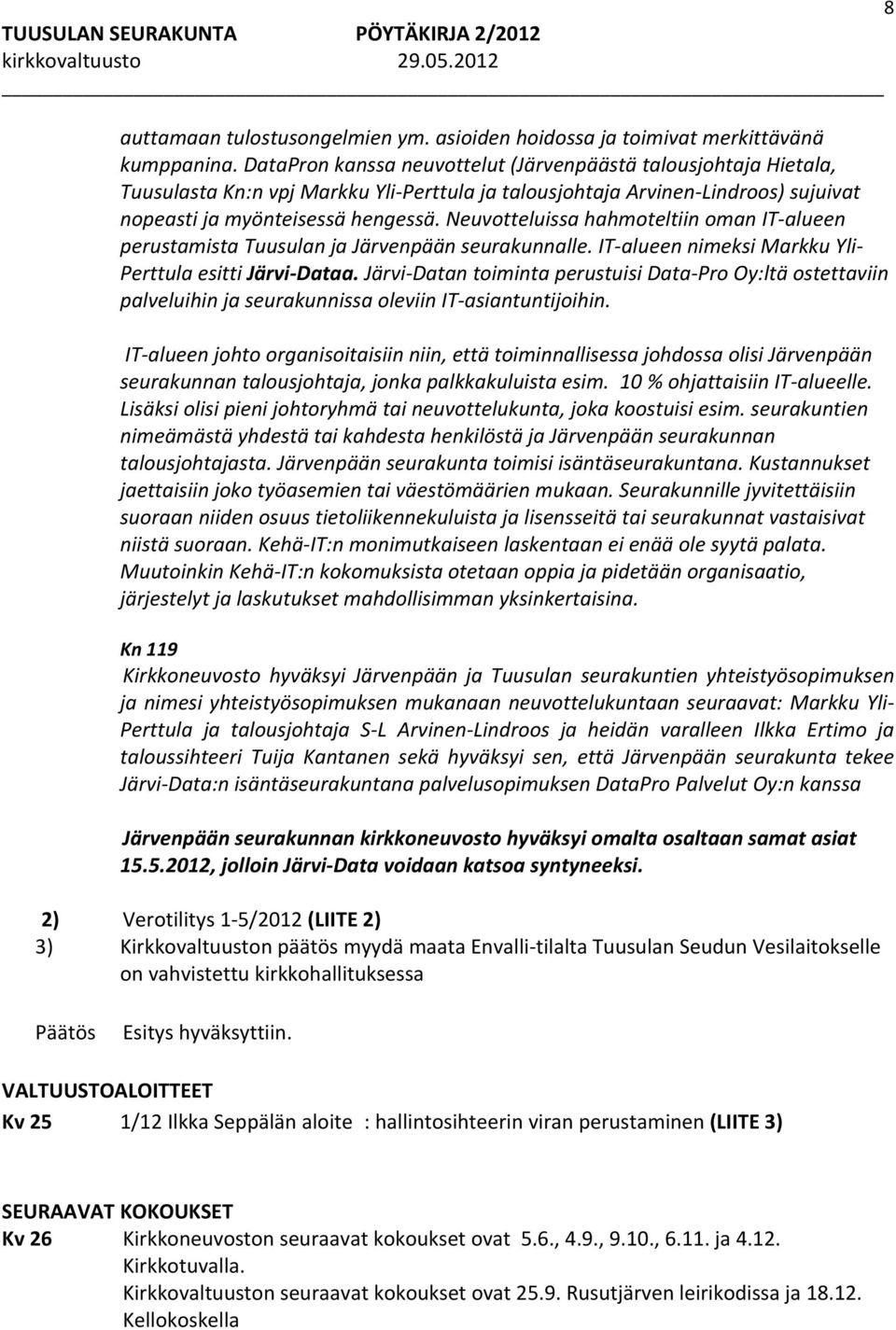 Neuvotteluissa hahmoteltiin oman IT alueen perustamista Tuusulan ja Järvenpään seurakunnalle. IT alueen nimeksi Markku Yli Perttula esitti Järvi Dataa.