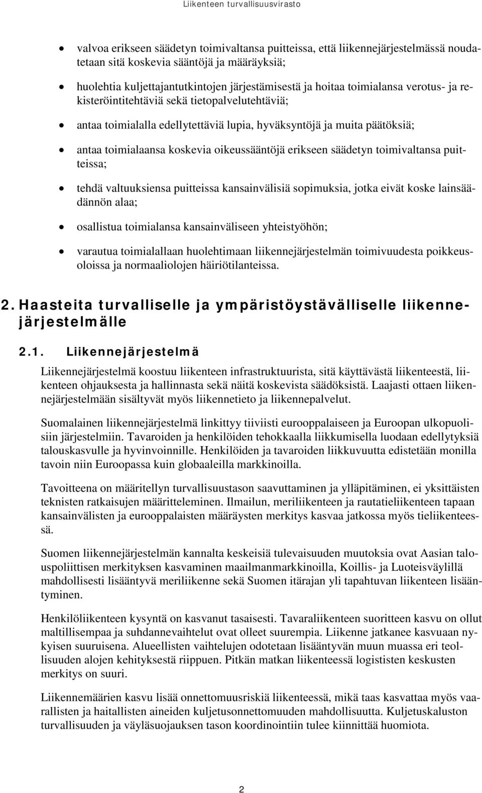 toimivaltansa puitteissa; tehdä valtuuksiensa puitteissa kansainvälisiä sopimuksia, jotka eivät koske lainsäädännön alaa; osallistua toimialansa kansainväliseen yhteistyöhön; varautua toimialallaan