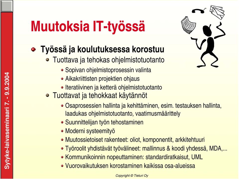 testauksen hallinta, laadukas ohjelmistotuotanto, vaatimusmäärittely Suunnittelijan työn tehostaminen Moderni systeemityö Muutossietoiset rakenteet: oliot,