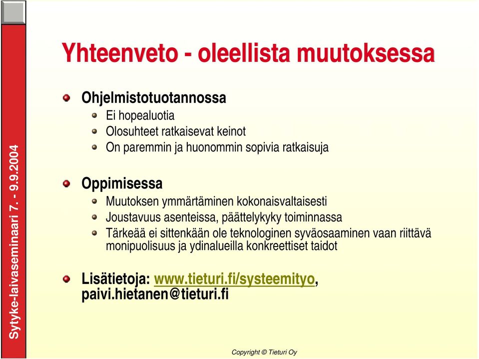 asenteissa, päättelykyky toiminnassa Tärkeää ei sittenkään ole teknologinen syväosaaminen vaan riittävä