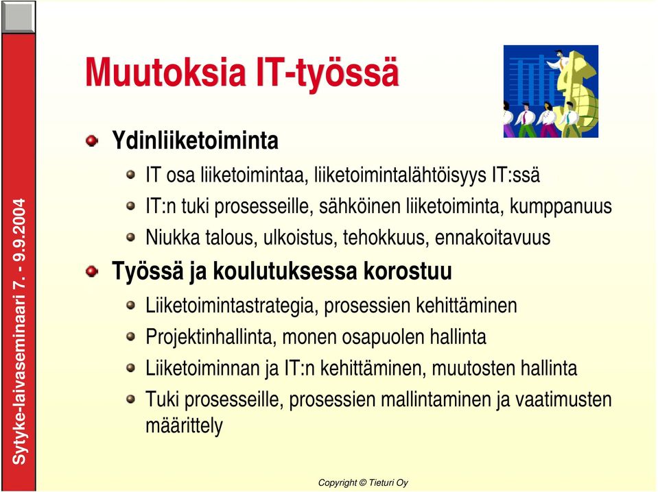 koulutuksessa korostuu Liiketoimintastrategia, prosessien kehittäminen Projektinhallinta, monen osapuolen