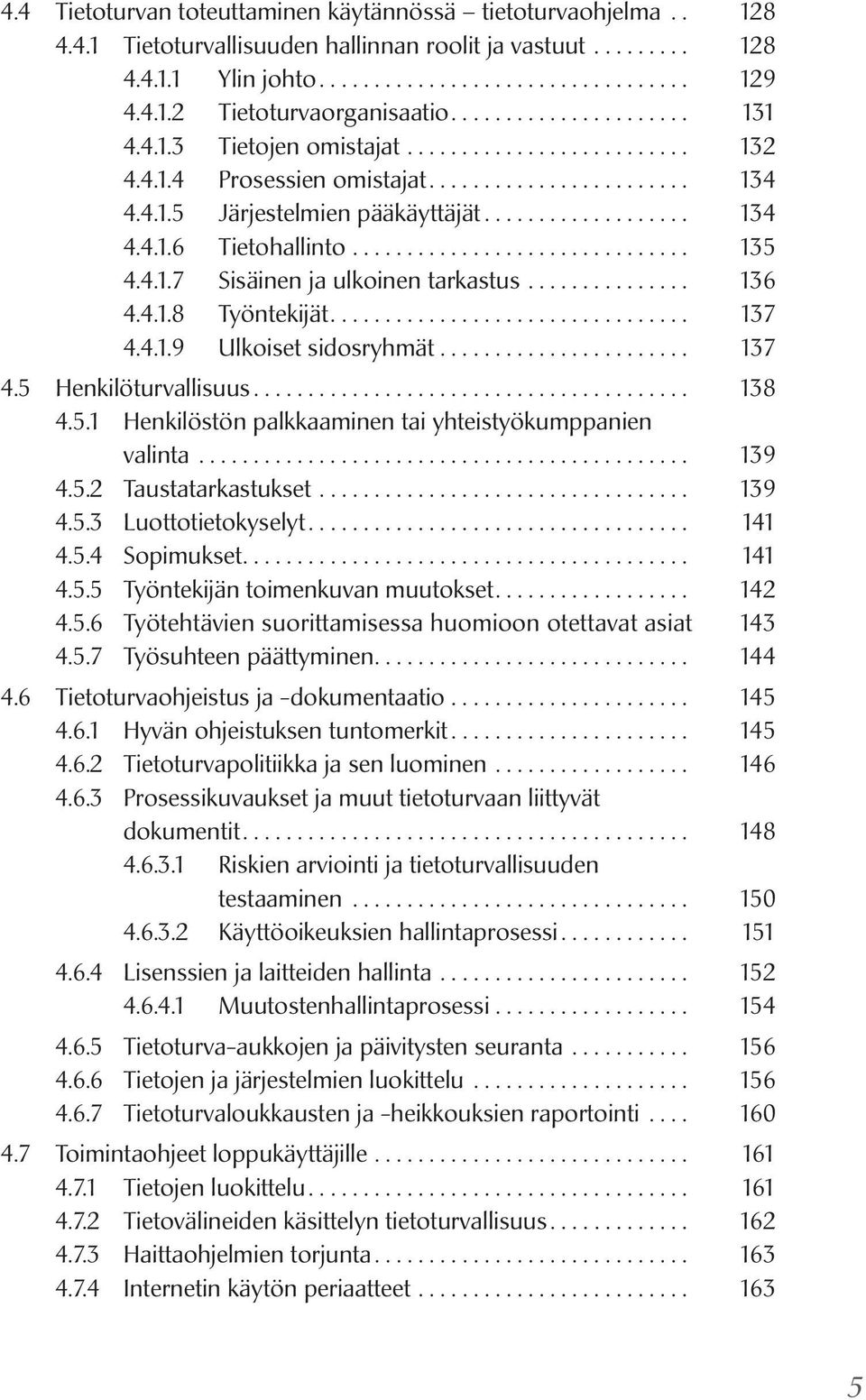 ............................... 135 4.4.1.7 Sisäinen ja ulkoinen tarkastus................ 136 4.4.1.8 Työntekijät................................. 137 4.4.1.9 Ulkoiset sidosryhmät........................ 137 4.5 Henkilöturvallisuus.