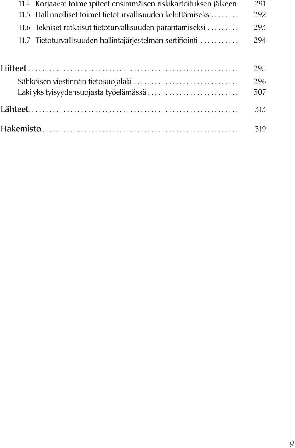 ............................................................ 295 Sähköisen viestinnän tietosuojalaki............................... 296 Laki yksityisyydensuojasta työelämässä.