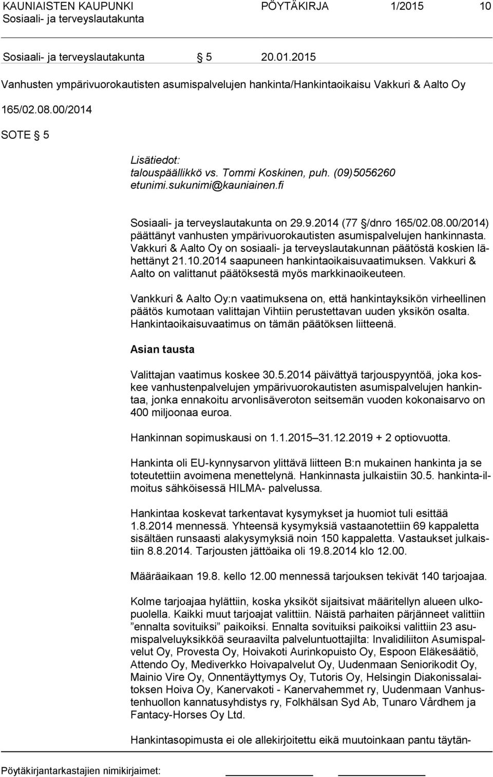 Vak ku ri & Aalto Oy on sosiaali- ja terveyslautakunnan päätöstä koskien lähet tä nyt 21.10.2014 saapuneen hankintaoikaisuvaatimuksen.