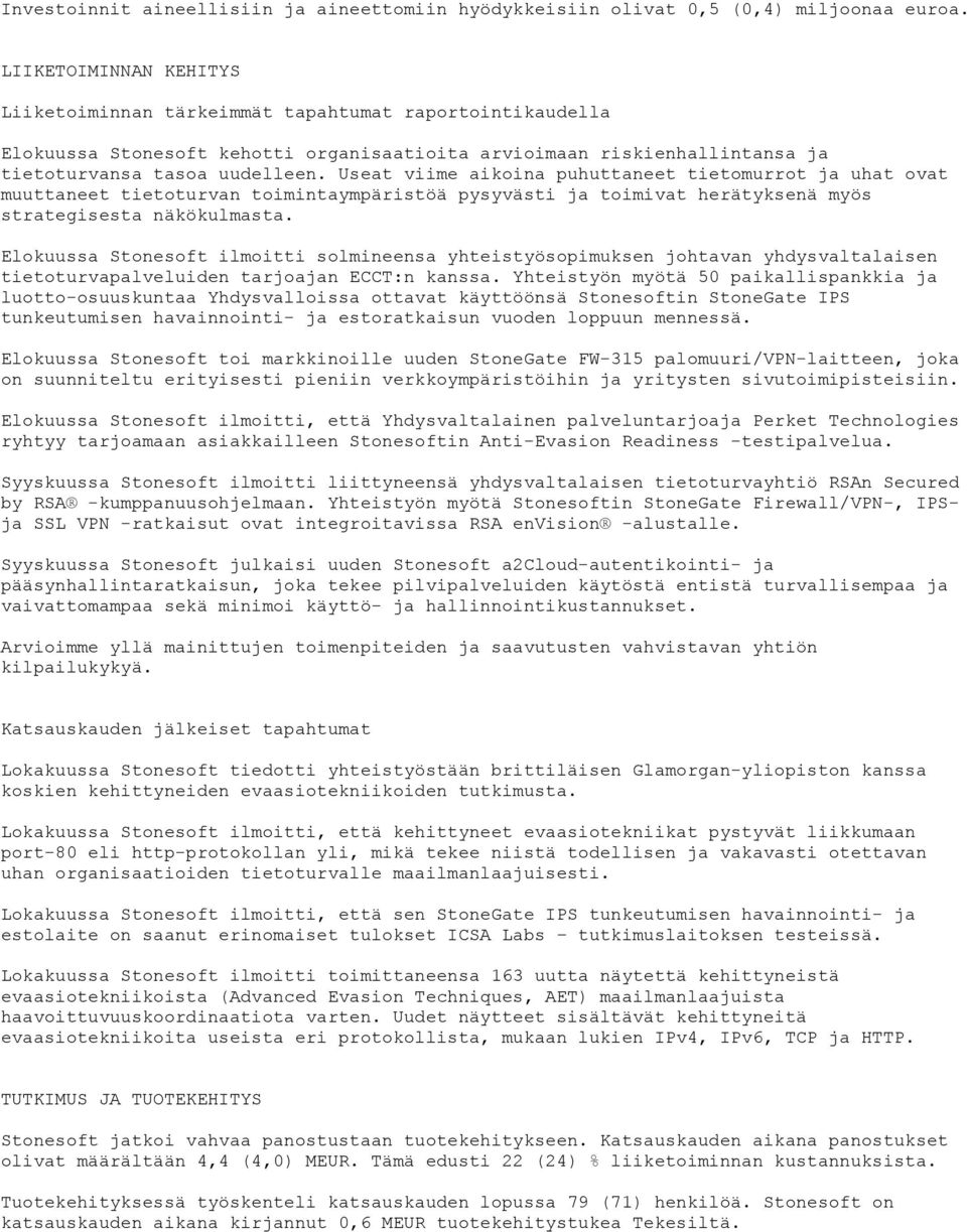 Useat viime aikoina puhuttaneet tietomurrot ja uhat ovat muuttaneet tietoturvan toimintaympäristöä pysyvästi ja toimivat herätyksenä myös strategisesta näkökulmasta.