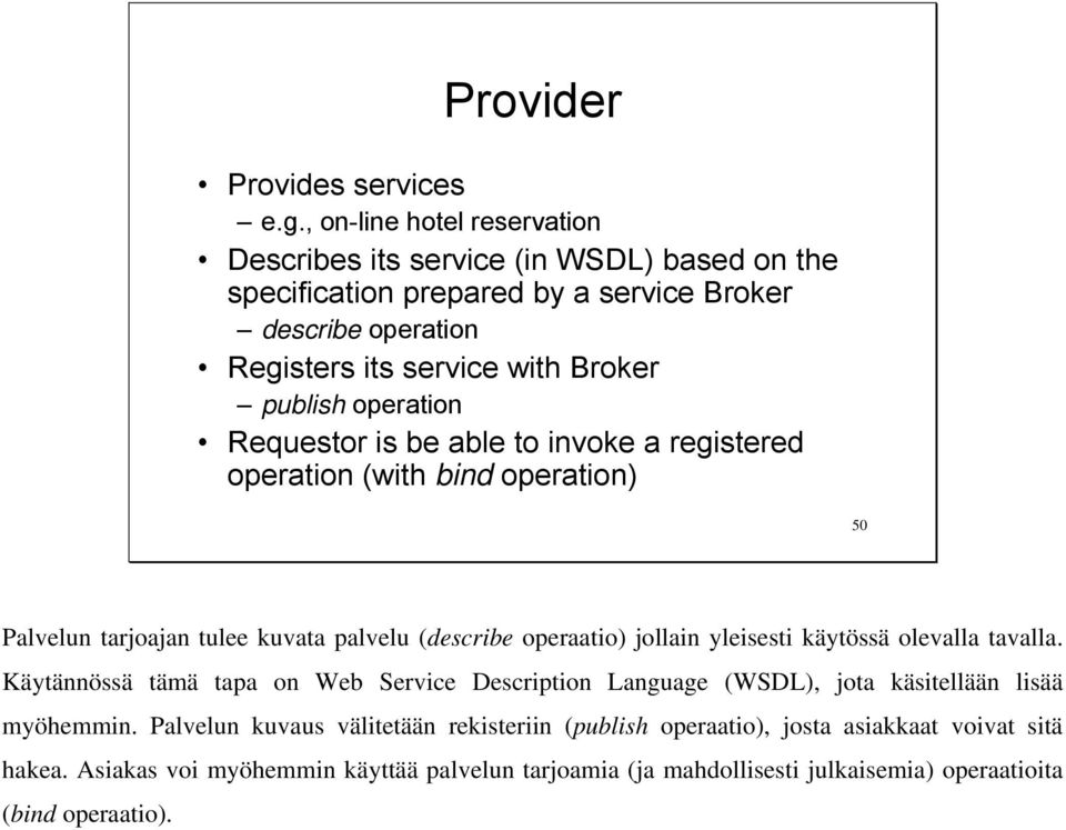 operation Requestor is be able to invoke a registered operation (with bind operation) 50 Palvelun tarjoajan tulee kuvata palvelu (describe operaatio) jollain yleisesti käytössä